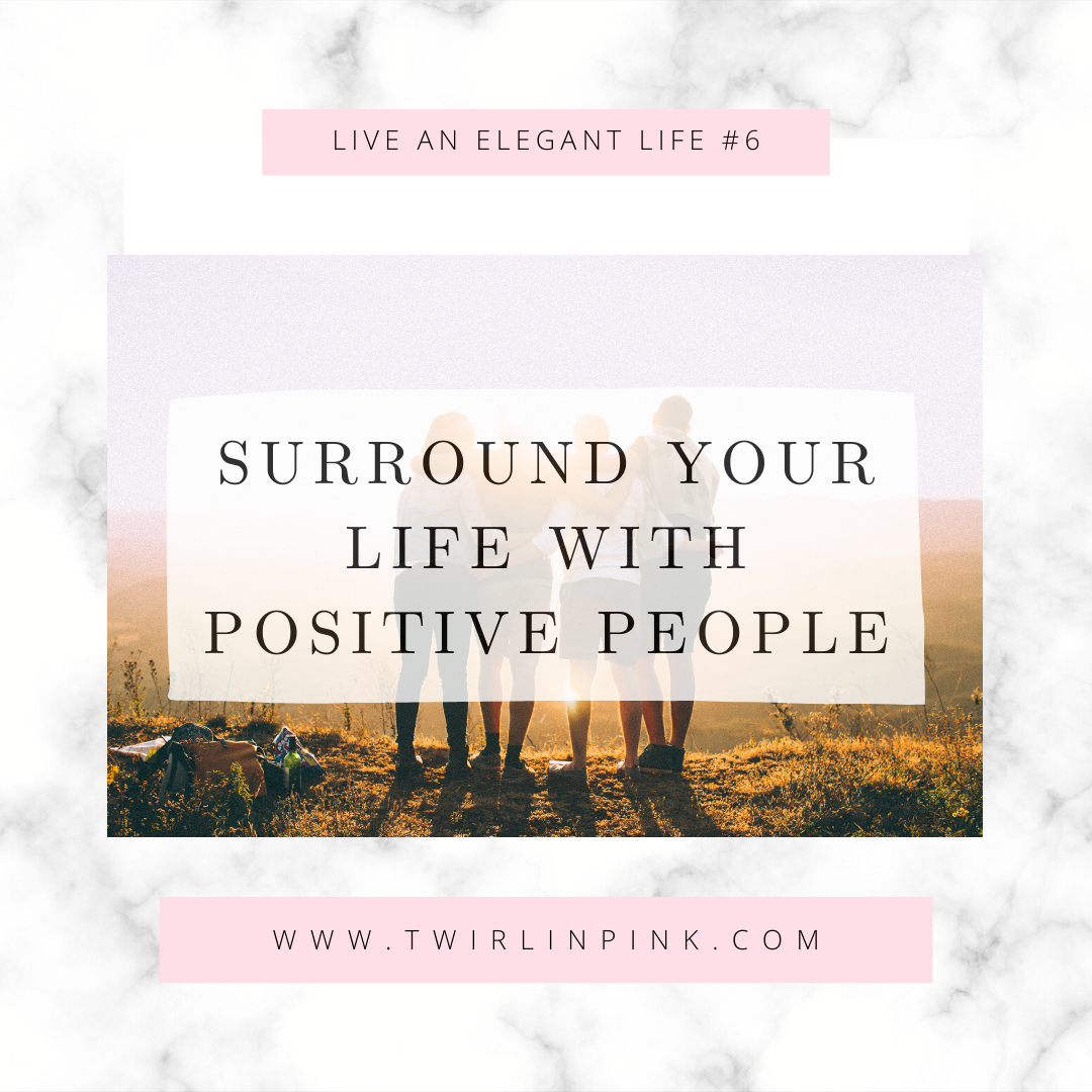 Live an Elegant Life: Surround your life with positive people