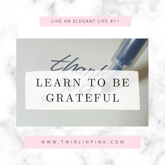 Live an Elegant life: Learn to be grateful