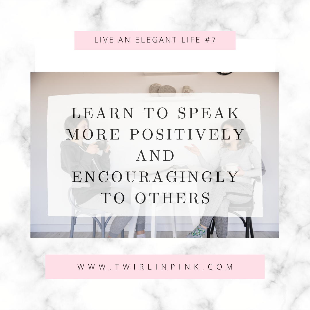 Live an Elegant life: Learn to speak more positively and encouragingly to others