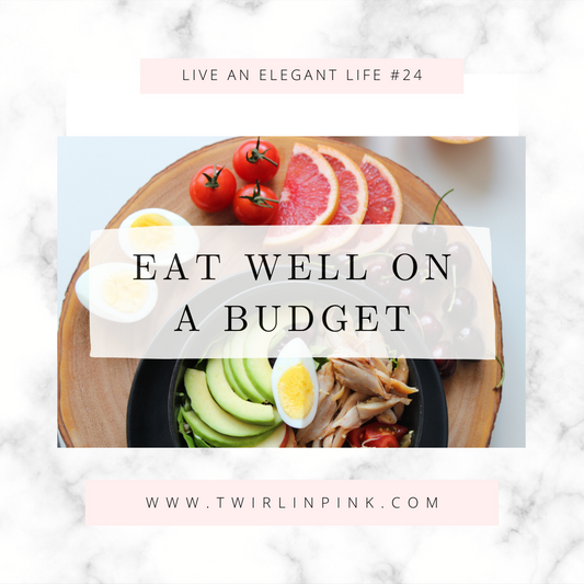 Live an Elegant Life: Eat Well on A Budget