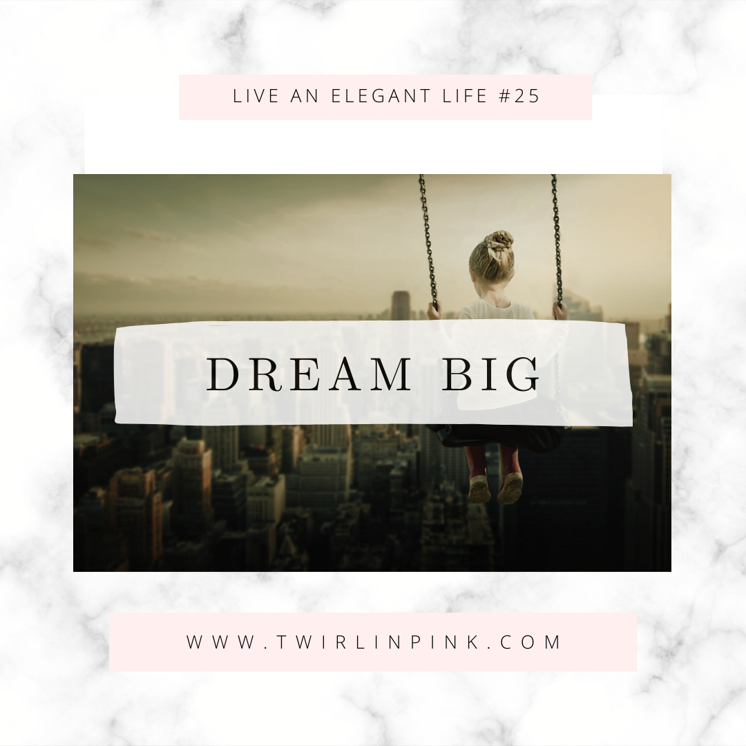 Live an Elegant Life: Dream Big
