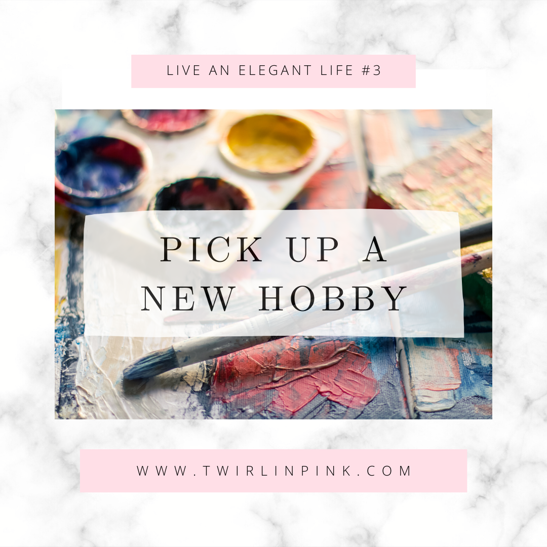 Live an Elegant Life: Pick up a New Hobby